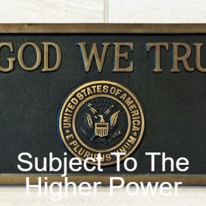 Subject To The Higher Power