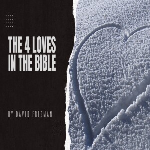 Is That Really In The Bible? 3-The 4 Loves in the Bible. By David Freeman