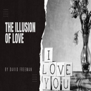 Is That Really In The Bible? 1-The Illusion of Love. By David Freeman