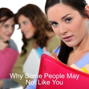 Why Some People May Not Like You