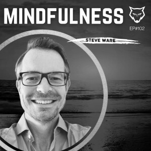 102: Mindfulness w/ Steve Ware
