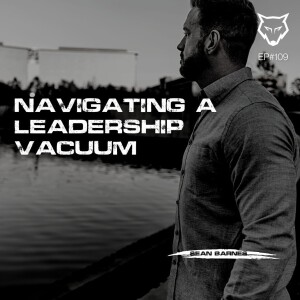 109: Navigating a Leadership Vacuum