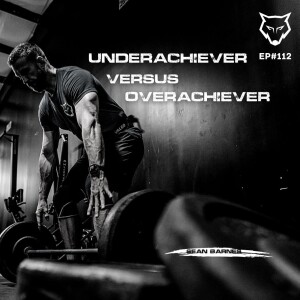 112: Underachiever vs Overachiever