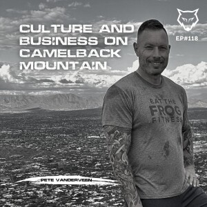 119: Culture and Business on Camelback Mountain w/ Pete Vanderveen