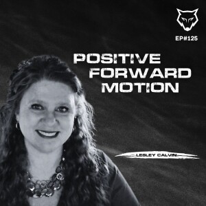 125: Positive Forward Motion w/ Lesley Calvin