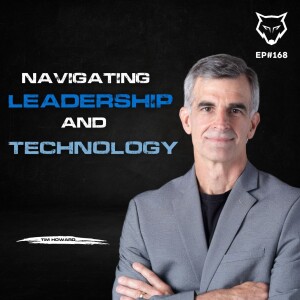 168: Navigating Leadership and Technology w/ Tim Howard