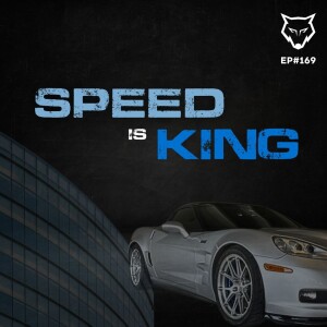 169: Speed is King