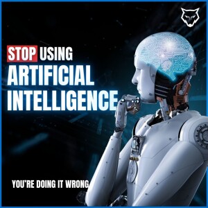 221: You Are Using Artificial Intelligence COMPLETELY Wrong