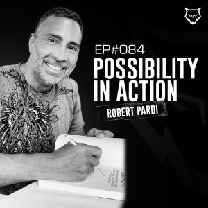 084: Possibility in Action w/ Robert Pardi