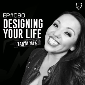 090: Designing Your Life w/ Tanya MFK