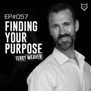 057: Living Life with a Purpose w/ Terry Weaver
