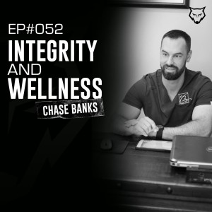 052: Core Values, Integrity, and Wellness w/ Dr. Chase Banks