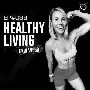 088: Healthy Living w/ Erin Webb