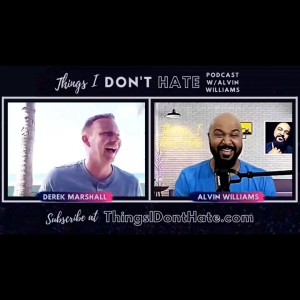 Things I Don't Hate w/Alvin Williams Episode 08: Derek Marshall