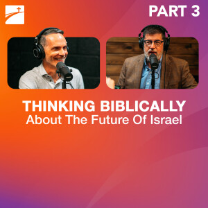 Hot Topic: Thinking Biblically About The Future of Israel - Part 3