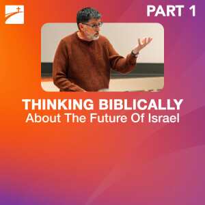 Hot Topic: Thinking Biblically About The Future of Israel - Part 1