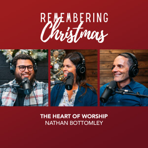 Remembering Christmas: The Heart of Worship in the Christmas Season