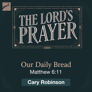 The Lord's Prayer: Our Daily Bread