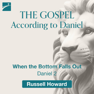 The Gospel According to Daniel: When the Bottom Falls Out, Daniel 2