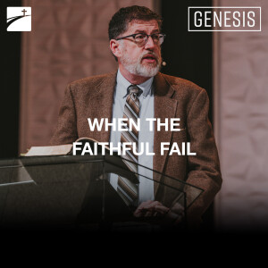 Genesis: When The Faithful Fail