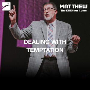 Matthew 4:1-11 - Dealing With Temptation