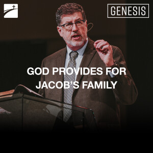 Genesis: God Provides For Jacob’s Family