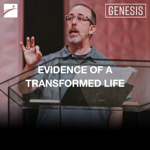 Genesis: Evidence of a Transformed Life