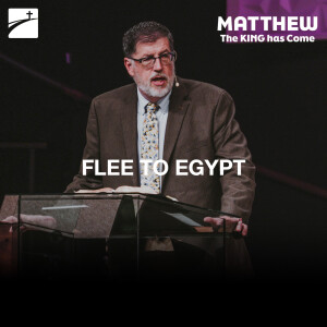 Matthew 2:13-23 - Flee To Egypt