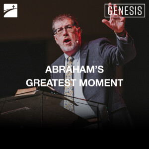 Genesis: Abraham’s Greatest Moment