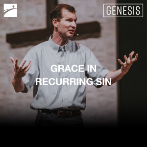 Genesis: Grace In Recurring Sin