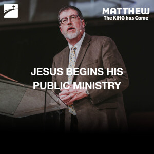 Matthew 4:12-25 - Jesus Begins His Public Ministry