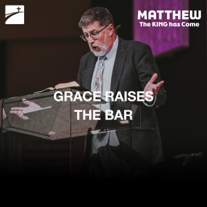 Matthew 5:17-32 - Grace Raises The Bar
