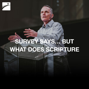 Survey Says… But What Does Scripture Say?