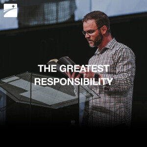 The Greatest Responsibility