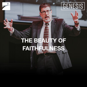 Genesis: The Beauty Of Faithfulness