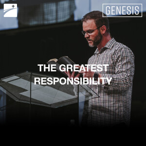 The Greatest Responsibility