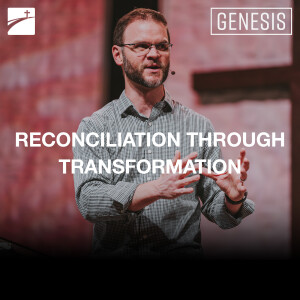 Genesis: Reconciliation Through Transformation