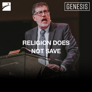 Genesis: Religion Does Not Save