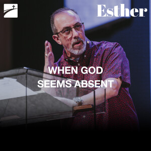 Esther: When God Seems Absent