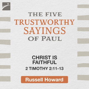 The Five Trustworthy Saying of Paul: Christ is Faithful, 2 Timothy 2:11-13