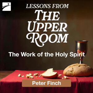 The Upper Room: The Work of the Holy Spirit