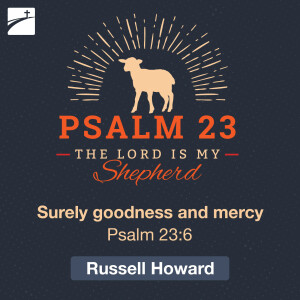 Psalm 23: Surely goodness and mercy