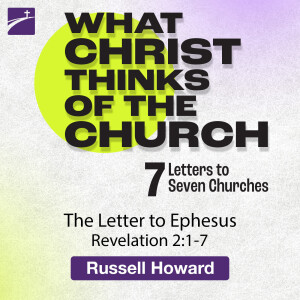 What Christ Thinks of the Church: The Letter to Ephesus