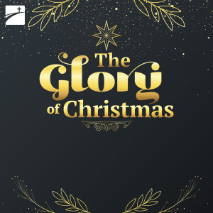 The Glory of Christmas: For To Us A Child Is Born