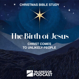 Christmas Bible Study: Christ Comes to Unlikely People