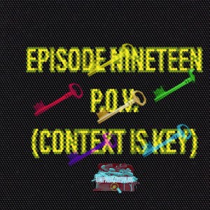 EP 19 - P.O.V. (Context is Key)