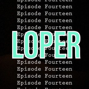Ep 14 - LOPER