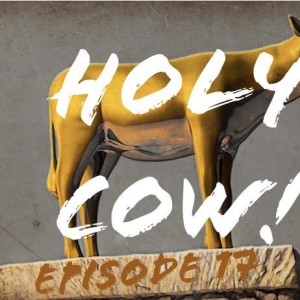 EP 17 - HOLY COW!