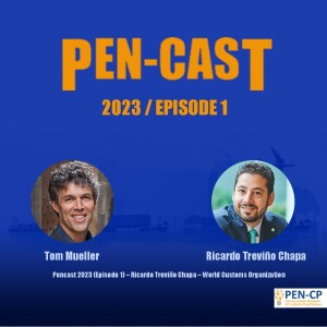 Pencast 2023 (Episode 1) – Ricardo Treviño Chapa – World Customs Organization