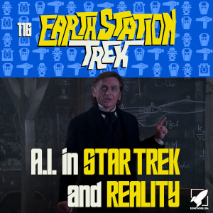 Earth Station Trek - AI in Star Trek and Reality - Episode 116